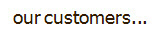 our customers...